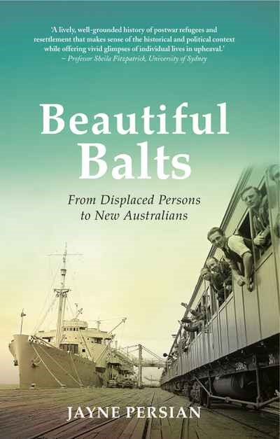 Beautiful Balts: From Displaced Persons to New Australians, by Jayne Persian (2017)